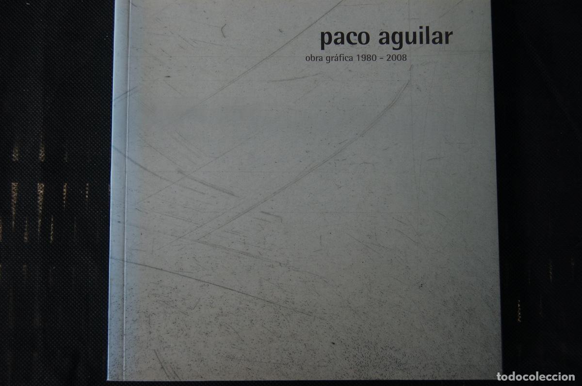 Arte: PACO AGUILAR (M&aacute;laga 1959).Obra gr&aacute;fica 1980-2008. 20 x 20,5. 93pp. A&ntilde;o 2009. Buen estado.