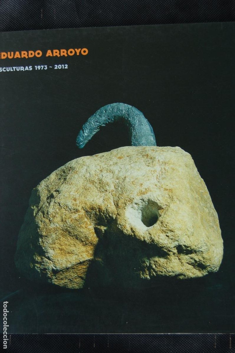 Arte: EDUARDO ARROYO Esculturas 1973-2012 CAC M&aacute;laga 22x25 cm 142 pp. Perfecto. A&ntilde;o 2013,