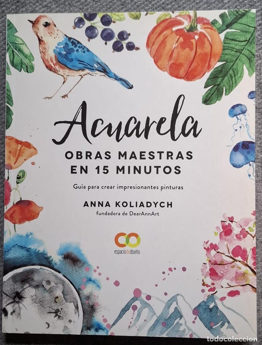 Arte: Acuarela : obras maestras en 15 minutos Anna Koliadych &middot;