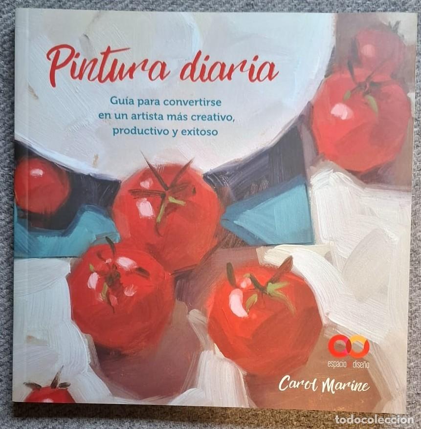 Arte: Pintura diaria. Gu&iacute;a para convertirse en un artista &middot; Carol Marine &middot;