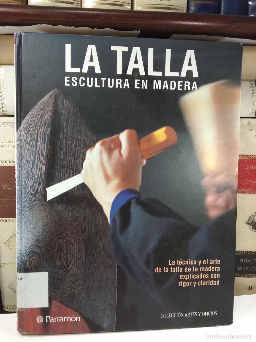 Arte: LA TALLA. ESCULTURA EN MADERA. La t&eacute;cnica y el arte de la talla de la madera explicados con rigor