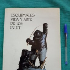 Arte: LIBRO ESQUIMALES VIDA Y ARTE DE LOS INUIT. MUSEO NACIONAL DE ETNOLOGÍA 1990. ETNICO.. Lote 391132189