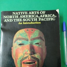 Arte: ANTIGUO LIBRO ETNICO NATIVE ARTS OF NORTH AMERICA, AFRICA, AND THE SOUTH PACIFIC. USA 1988.. Lote 401073219