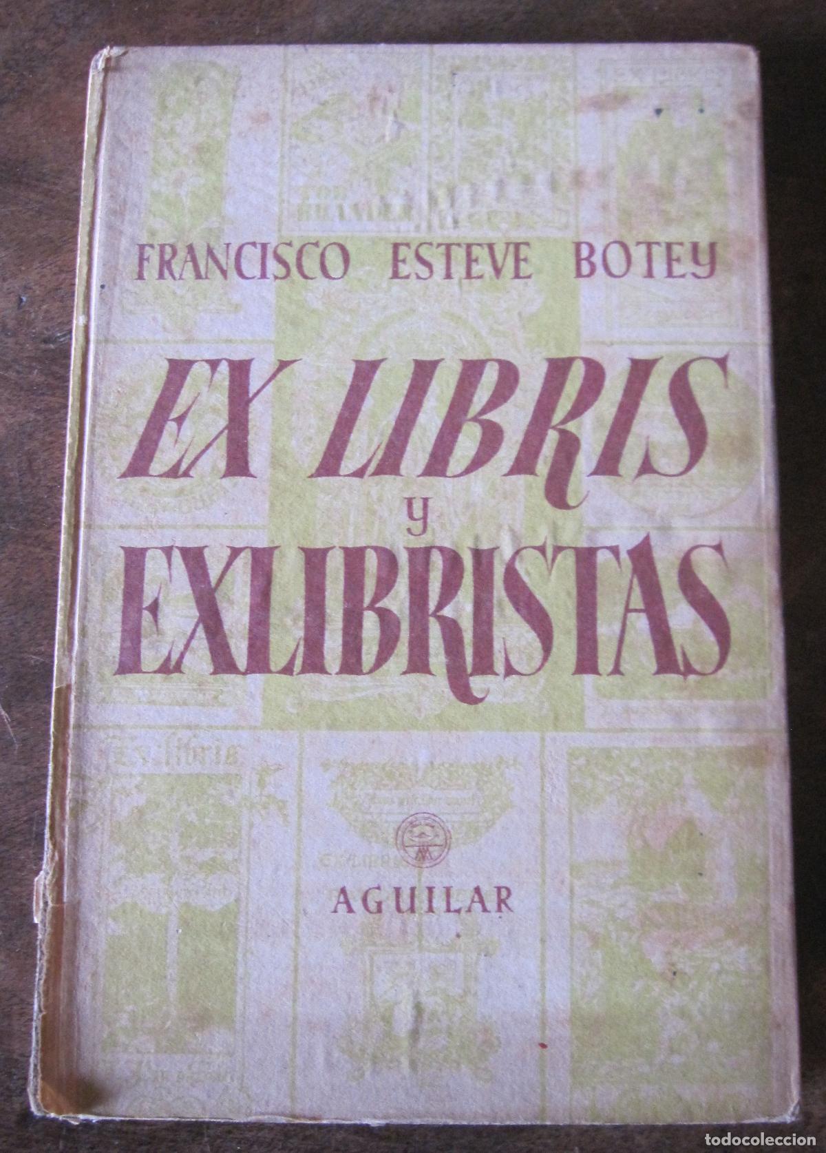 Arte: FRANCISCO ESTEVE BOTEY. | EX LIBRIS Y EXLIBRISTAS. AGUILAR ED. MADRID, 1949