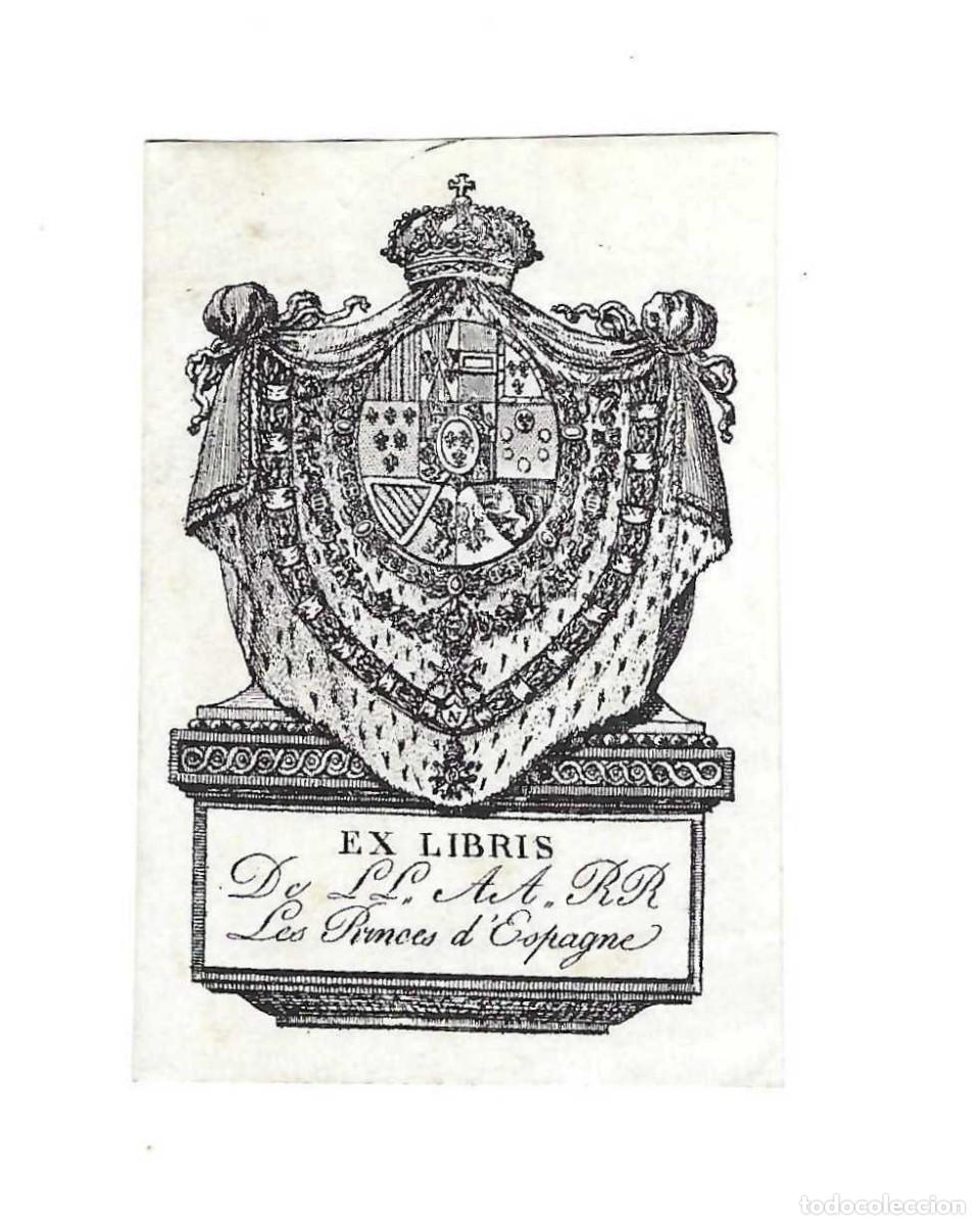 Arte: EX- LIBRIS.- SS. AA. RR. LES PRINCES D'ESPAGNE. FERNANDO VII REY DE ESPA&Ntilde;A. ARTE. LIBROS