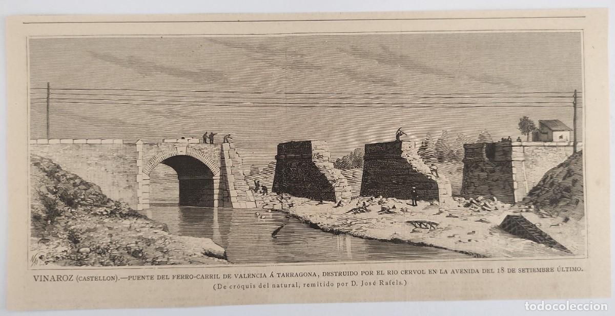 Arte: GRABADO. ESPA&Ntilde;A. CASTELLON. VINAROZ. PUENTE FERROCARRIL DESTRUIDO RIO CERVOL. INUNDACION 8 SEPT 1884