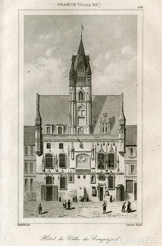 Arte: GRABADO AL ACERO DE 1843, VISTA DEL AYUNTAMIENTO DE COMPI&Egrave;GNE, FRANCIA, OISE, DE LEMA&Icirc;TRE