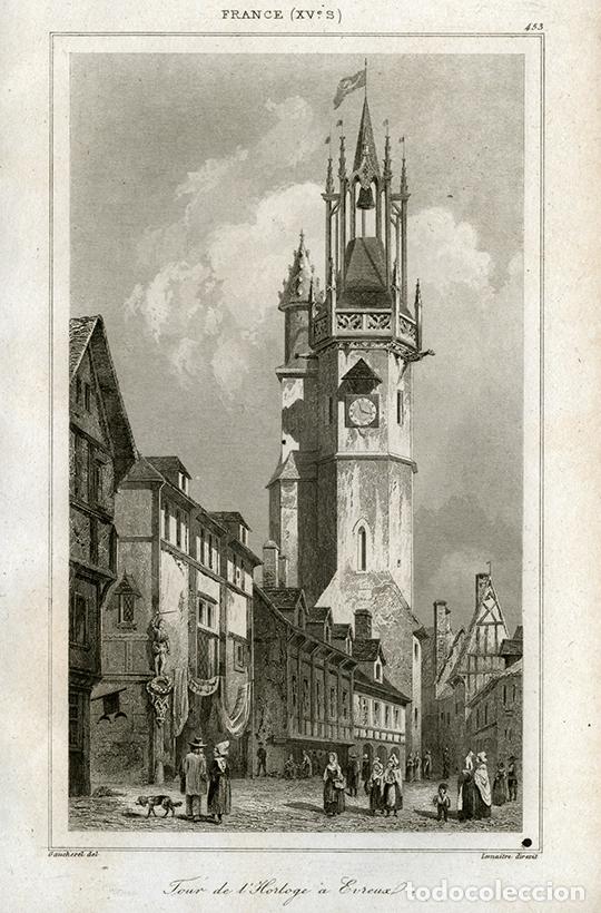 Arte: GRABADO AL ACERO DE 1842, VISTA DEL TORRE DEL RELOJ DE &Eacute;VREUX, NORMAND&Iacute;A, FRANCIA, DE LEMA&Icirc;TRE