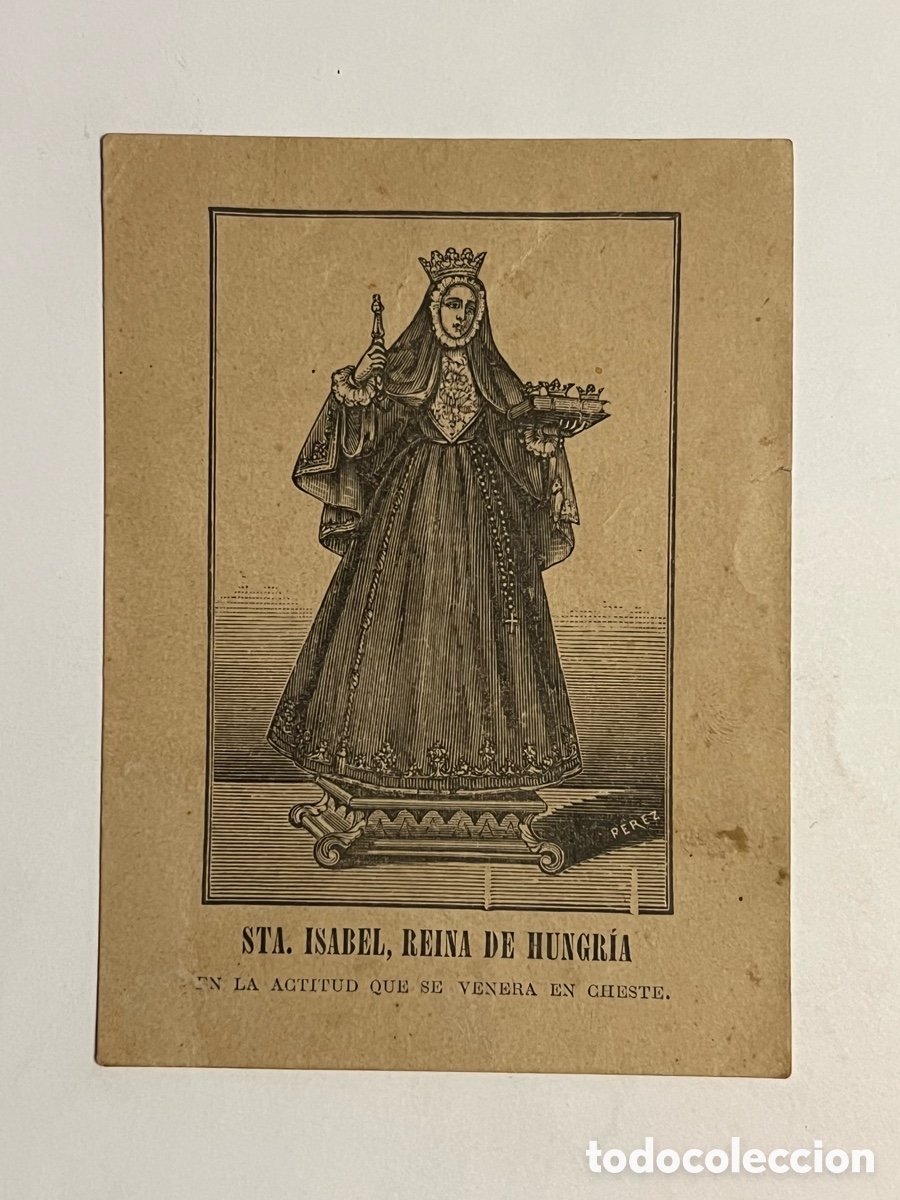 Arte: SANTA ISABEL, REINA DE HUNGR&Iacute;A EN LA ACTITUD QUE SE VENERA EN CHESTE.