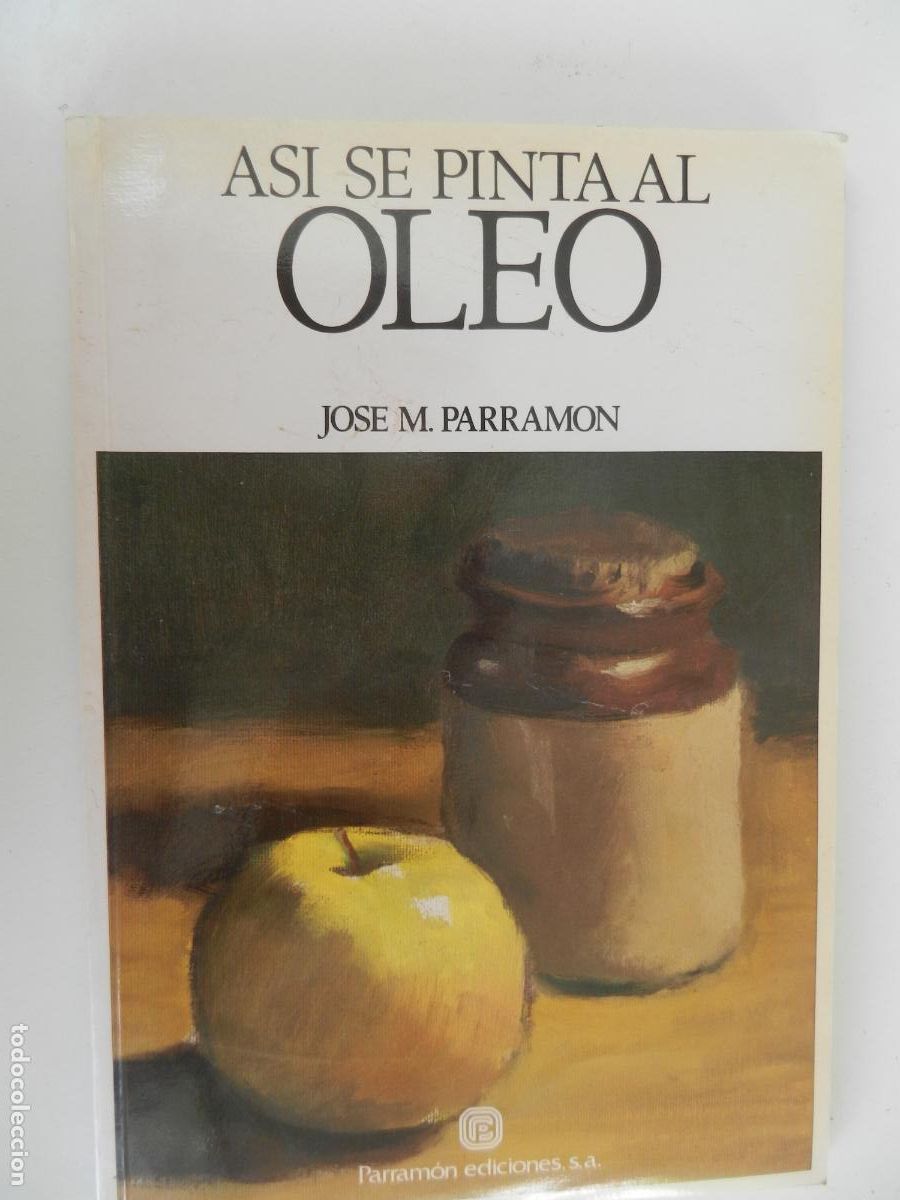 Arte: AS&Iacute; SE PINTA AL OLEO - JOSE M PARRAMON - PARRAMON EDICIONES 1989 - VER INDICE