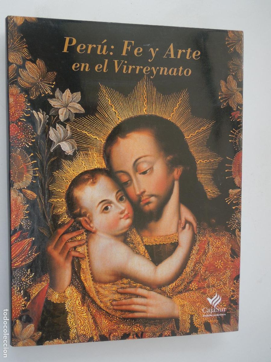 Arte: PER&Uacute; : FE Y ARTE EN EL VIRREYNATO -PASTOR DE LA TORRE, Celso - TORD, Luis Enrique- CAJA SUR 1999