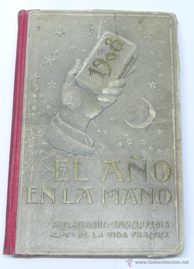 Collectionnisme Calendriers: EL A&Ntilde;O EN LA MANO 1908, ALMANAQUE - ENCICLOPEDIA DE LA VIDA PRACTICA. TAPA DURA, TIENE 532 PAG. LE F