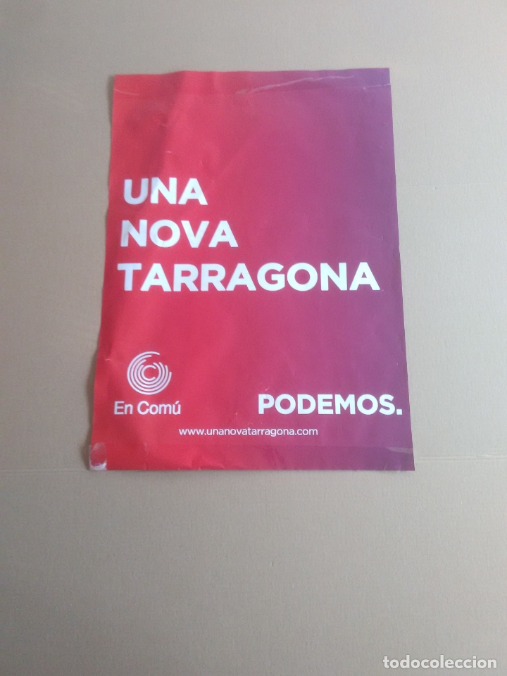 Carteles Pol&iacute;ticos: POSTER CARTEL POLITICO UNA NOVA TARRAGONA EN COMU PODEMOS MIDE 29,5CM X 42CM
