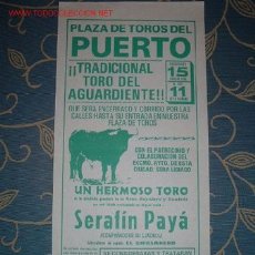 Carteles Toros: CARTEL DE TOROS DEL PUERTO TRADICIONAL TORO DEL AGUARDIENTE AGOSTO 1984. TORERO SERAFIN PAYA, LEER