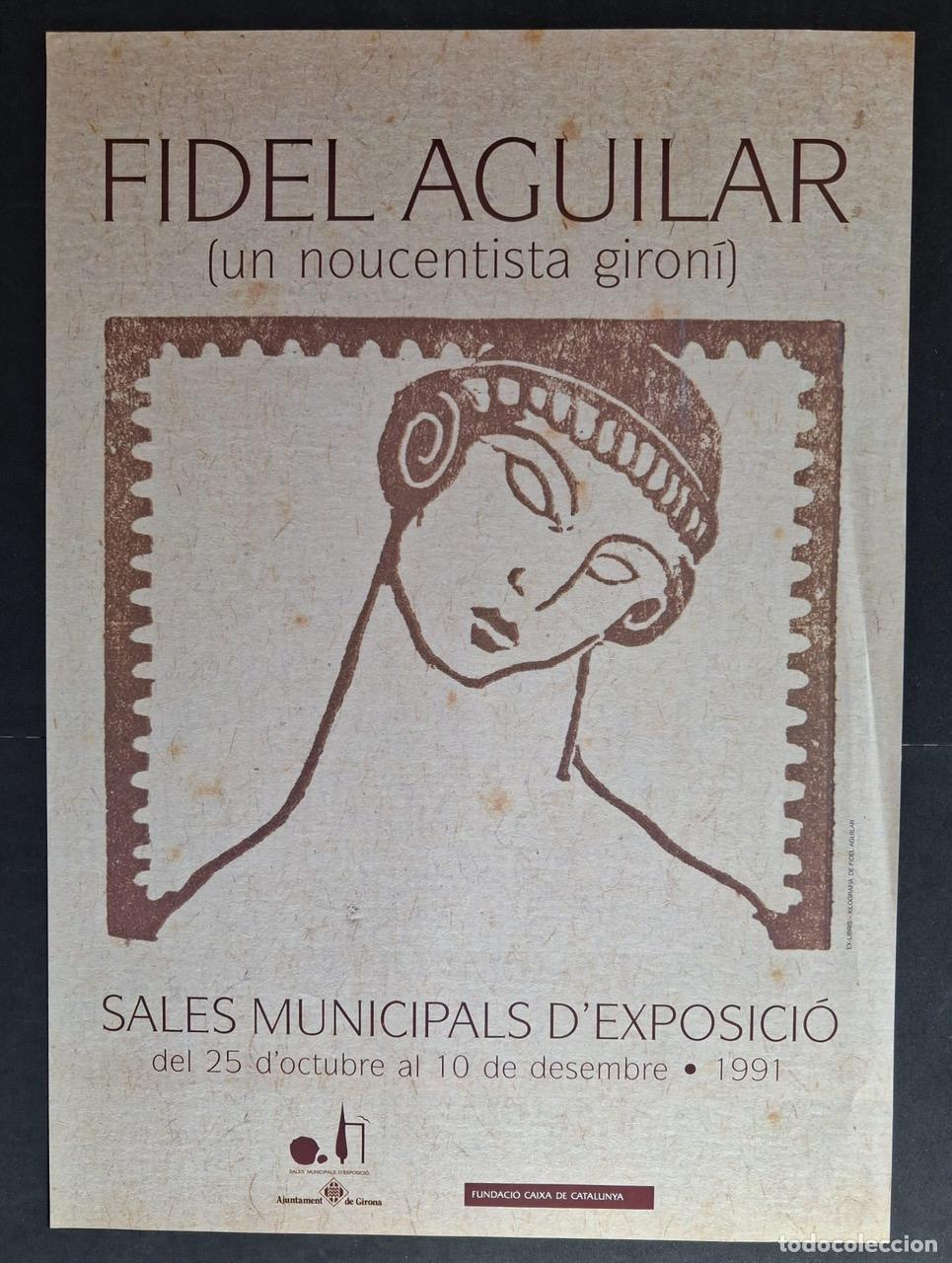 Carteles: CARTEL - POSTER -FIDEL AGUILAR (SALES MUNICIPALS D'EXPOSICI&Oacute;) GIRONA 1991