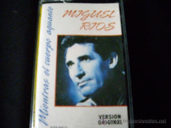 Casetes antiguos: MIGUEL RIOS-MIENTRAS EL CUERPO AGUANTE