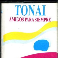 Casetes antiguos: TONAI - AMIGOS PARA SIEMPRE. GITANA HECHICERA. RUMBA '92 - CASETE 1992. Lote 28407473