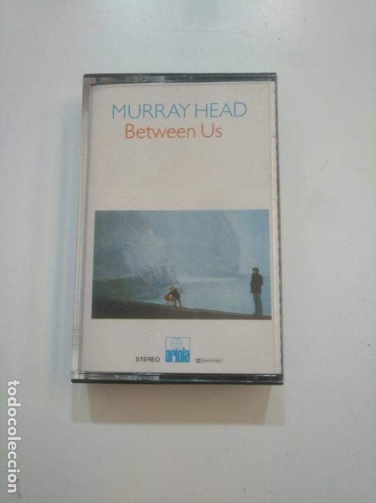 Casetes antiguos: MURRAY HEAD: BETWEEN US. CASETE. TDKCST32 - Foto 1