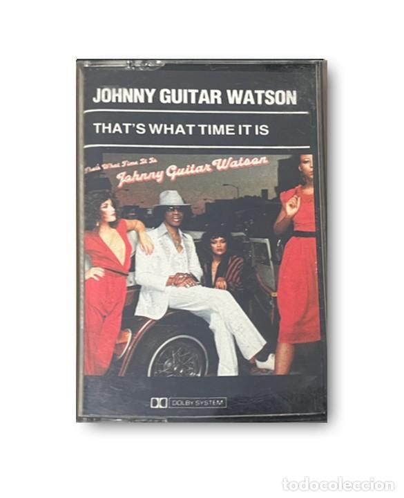 Casetes antiguos: Johnny Guitar Watson &ndash; That's What Time It Is CASETE