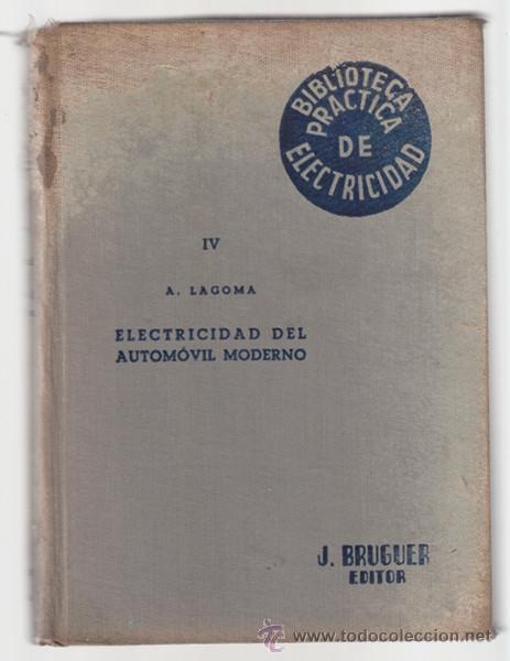 Coches y Motocicletas: ELECTRICIDAD DEL AUTOMOVIL MODERNO - ALFONSO LAGOMA - J. BRUGER 1945