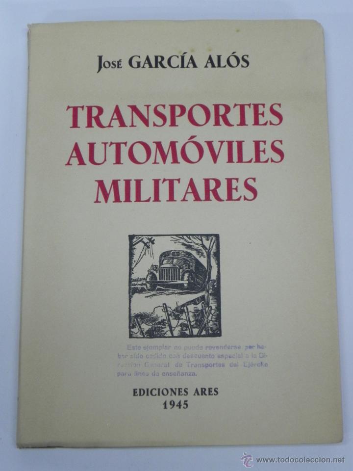 Carros e motociclos: ANTIGUO LIBRO TRANSPORTES AUTOMOVILES MILITARES. COMANDANTE DE INGENIERO J. GARCIA ALOS 1945. ED. AR