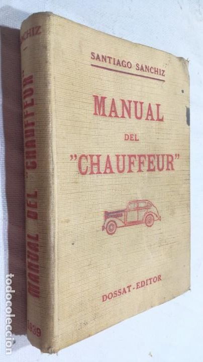 Coches y motocicletas: MANUAL DEL CHAUFFEUR -SANTIAGO SANCHEZ - DOSSAT EDITOR - MADRID - 1939