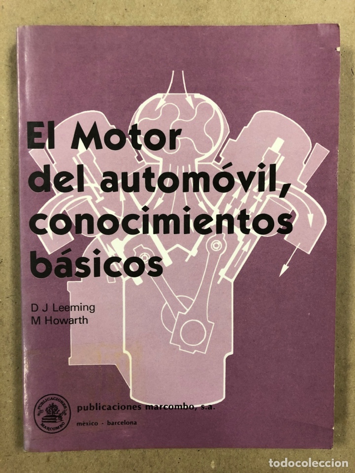 Carros e motociclos: EL MOTOR DEL AUTOM&Oacute;VIL, CONOCIMIENTOS B&Aacute;SICOS. D.J. LEEMING Y M. HOWARTH. MARCOMBO 1984.