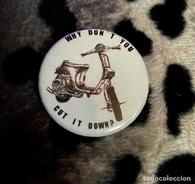Coches y Motocicletas: CHAPA - WHY DON&acute;T YOU CUT IT DOWN ?- 38 MMS. &Oslash; CON IMPERDIBLE - VESPA CLUB SCOOTERIST PIAGGIO MODS