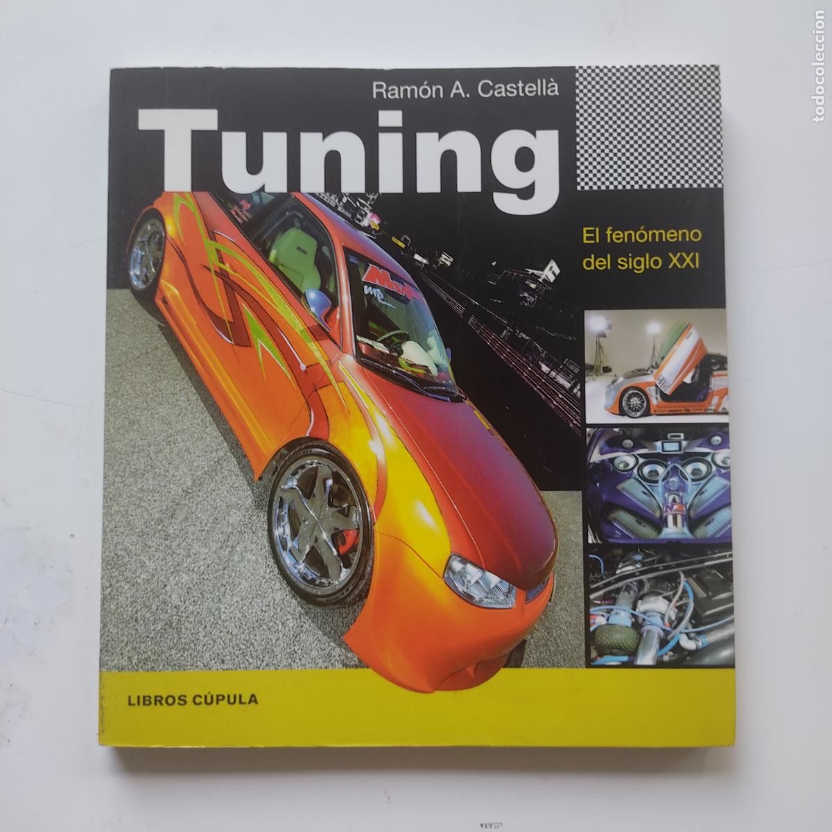 Automobili e Motociclette: TUNING EL FENOMENO DEL SIGLO XXI RAMON A. CASTELLA LIBROS CUPULA COCHES AUTOMOVILISMO
