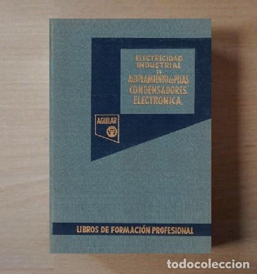 Automobili e Motociclette: �F1857 - ELECTRICIDAD INDUSTRIAL. ACOPLAMIENTOS. CONDENSADORES. ELECTRONICA. PERRIN. E. AGUILAR 1958