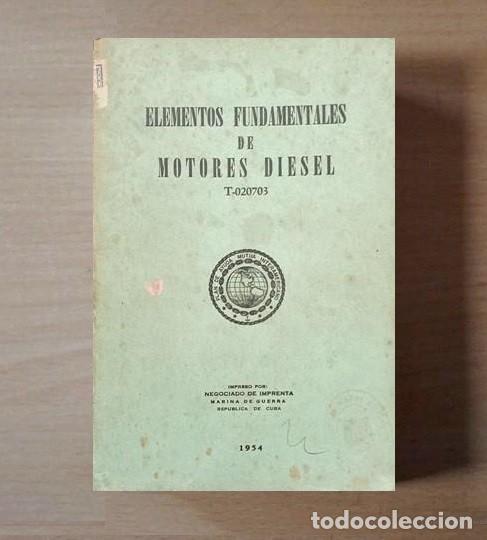 Coches y Motocicletas: MOTORES DIESEL. ELEMENTOS FUNDAMENTALES. MECANICA. ED. MARINA DE GUERRA DE CUBA 1954.