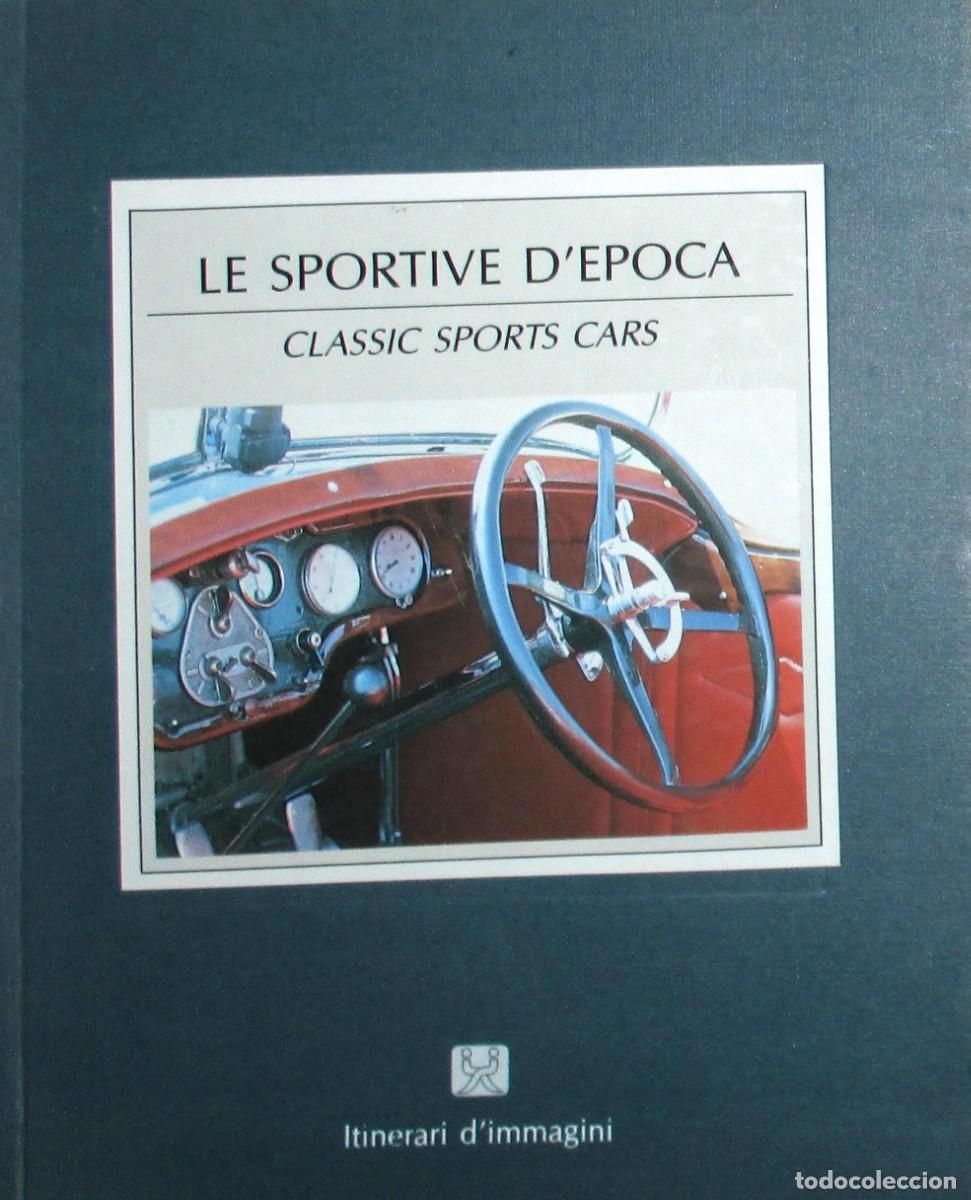 Coches y Motocicletas: LE SPORTIVE D&acute;EPOCA. CL&Aacute;SICOS DEPORTIVOS DE BUGATTI, FERRARI, HISPANO-SUIZA, MASERATI, ETC. 1988.
