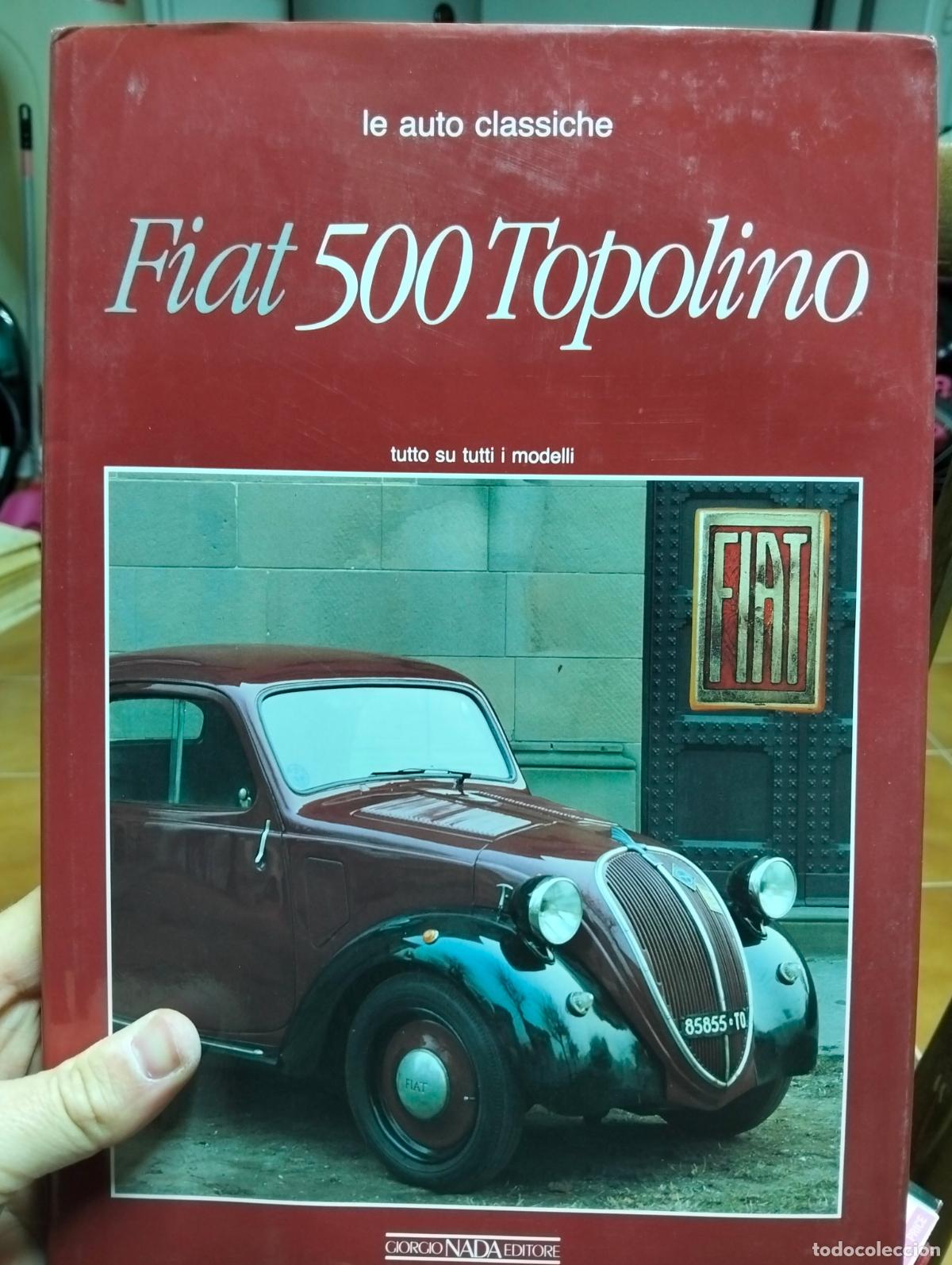 Coches y Motocicletas: Fiat 500 Topolino, Le Auto Classiche, ed. Giorgio Nada Editore, 1989 VISITA MI CATALOGO L54