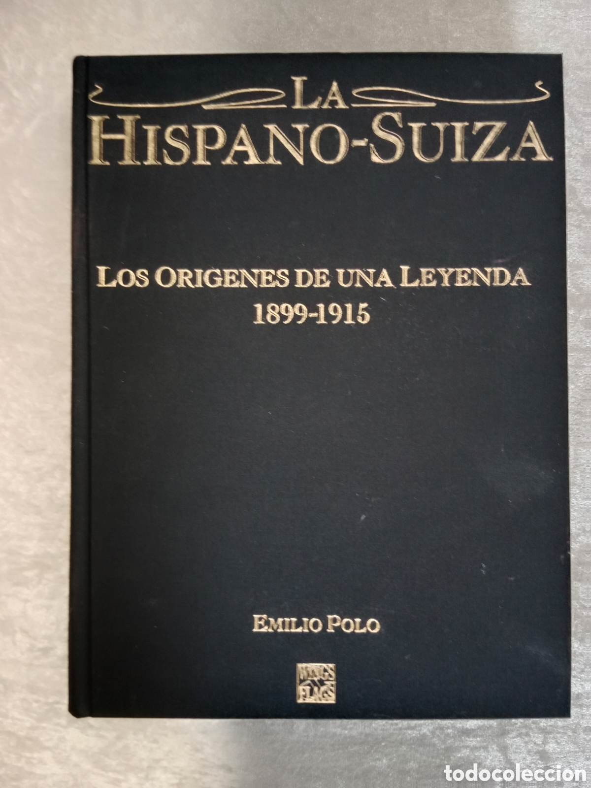 Coches y Motocicletas: LA HISPANO-SUIZA, LOS OR&Iacute;GENES DE UNA LEYENDA, 1899-1915, EMILIO POLO