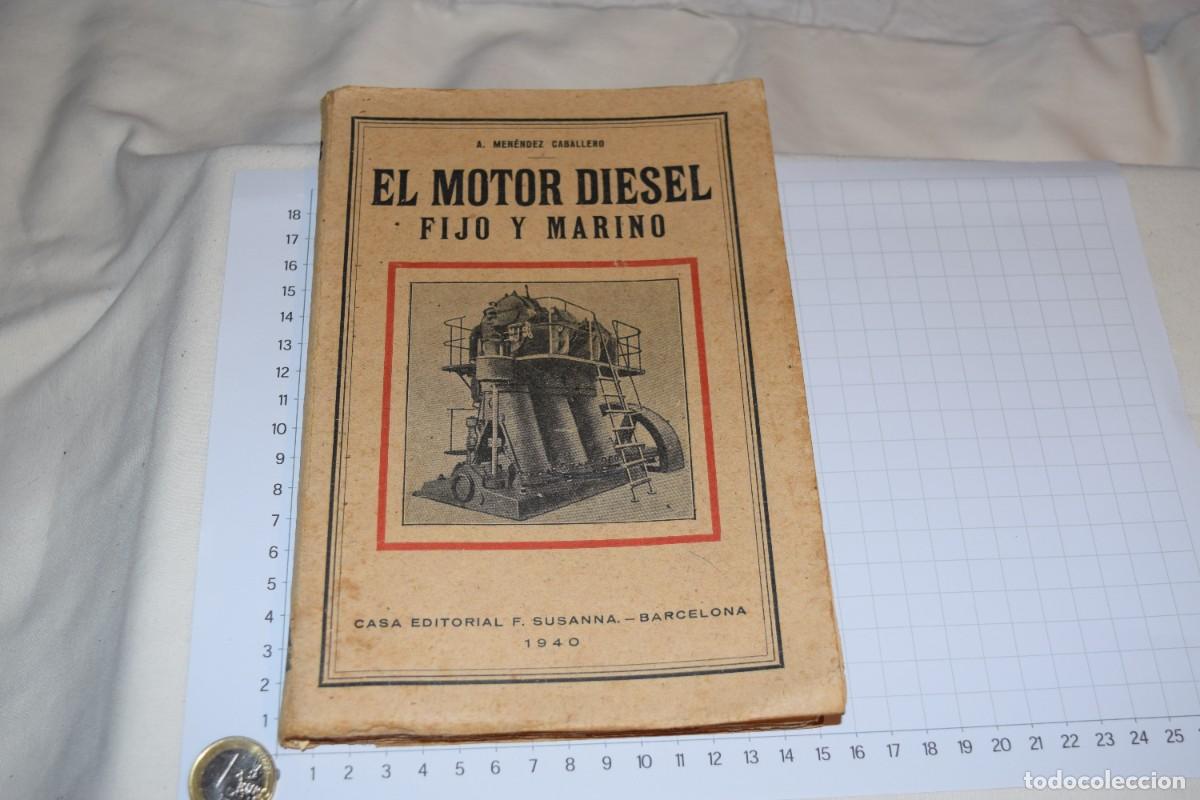 Carros e motociclos: EL MOTOR DIESEL Fijo y Marino - Autor A. Men&eacute;ndez Caballero - Editorial F. Susanna - 1940 - &iexcl;Mira!