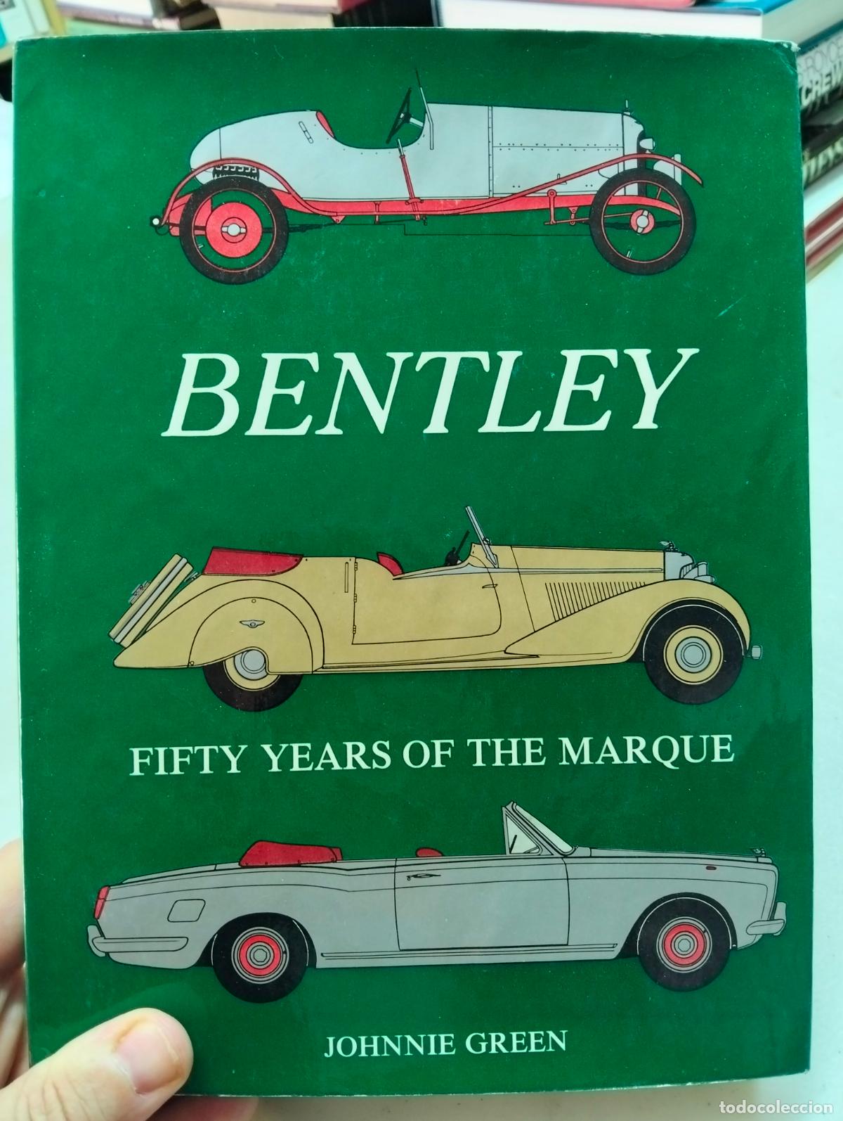Coches y motocicletas: Automoviles. Bentley, Fifty Years of the Marque, Johnnie Green, ed.Dalton, 1978. VISITA CATALOGO L55