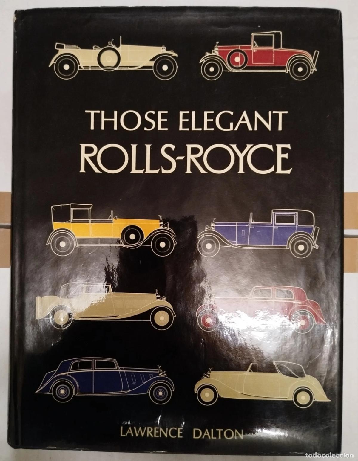 Coches y motocicletas: THOSE ELEGANT ROLLS ROYCE - LAWRENCE DALTON WATSON - LIBRO COCHES ENCICLOPEDIA DEL AUTOM&Oacute;VIL