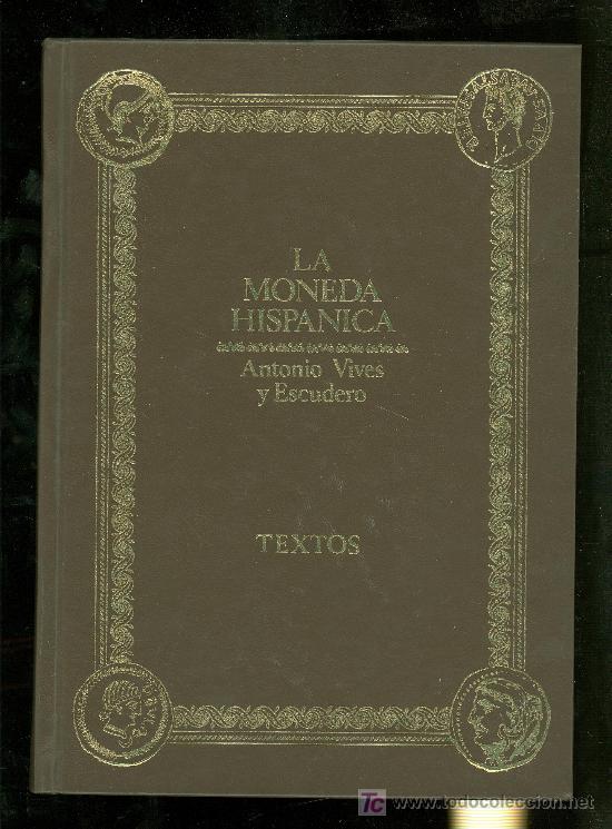 LA MONEDA HISPANICA. ANTONIO VIVES Y ESCUDERO. TEXTOS Y LAMINAS. 1926. (Numismática - Catálogos y Libros)