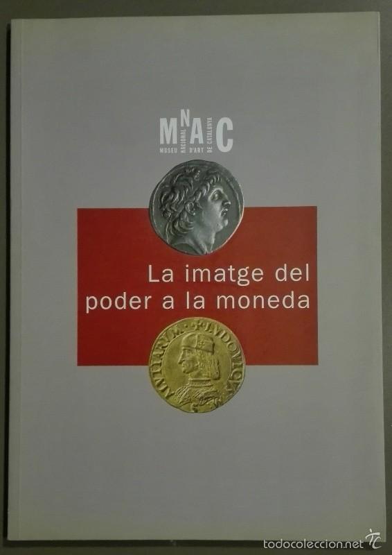 Cat&aacute;logos y libros de monedas: La imatge del poder a la moneda. Imagen del poder en la moneda. MNAC. Cat&aacute;logo. 1998. Rareza!! - Foto 1