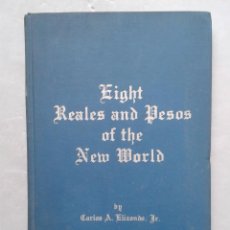 Catálogos y Libros de Monedas: EIGHT REALES AND PESOS OF THE NEW WORLD. CARLOS A. ELIZONDO JR. AÑO 1968.. Lote 105606759