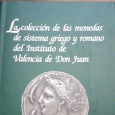 Catálogos y Libros de Monedas: LA COLECCIÓN DE LAS MONEDAS DE SISTEMA GRIEGO Y ROMANO DEL INSTº DE VALENCIA DE DON JUAN (2007). Lote 299183548