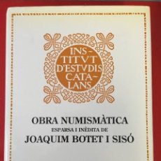 Catálogos y Libros de Monedas: OBRA NUMISMATICA ESPARSA I INEDITA DE JOAQUIM BOTET I SISO / M. CRUSAFONT I SABATER. Lote 310512278