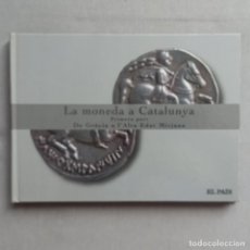 Catálogos y Libros de Monedas: LA MONEDA A CATALUNYA PRIMERA PART - DE GRÈCIA A L'ALTA EDAT MITJANA. Lote 320755728
