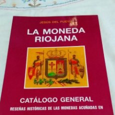 Catálogos y Libros de Monedas: LIBRO LA MONEDA RIOJANA (JESÚS DEL PUEYO) CATÀLOGO GENERAL MONEDAS ACUÑADAS EN LA RIOJA (AÑO 1996)
