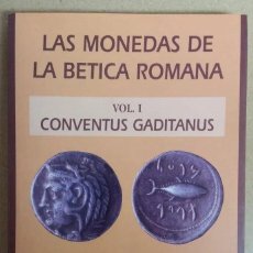 Catálogos y Libros de Monedas: LAS MONEDAS DE LA BETICA ROMANA. VOL I, CONVENTUS GADITANUS. Lote 324403488