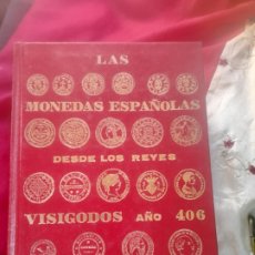 Catálogos e Livros de Moedas: LAS MONEDAS ESPAÑOLAS DESDE LOS REYES VISIGODOS AÑO 406 A JUAN CARLOS I. Lote 347813813