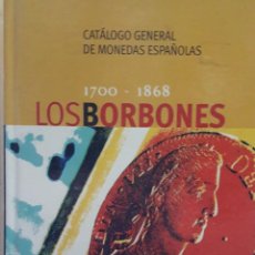 Catálogos e Livros de Moedas: LOS BORBONES CATALOGO GENERAL 1700 1868 MONEDAS. Lote 348872540