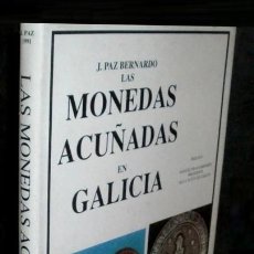 Catálogos y Libros de Monedas: M1831 - LAS MONEDAS ACUÑADAS EN GALICIA. JAIME PAZ BERNARDO. NUMISMATICA. 1ª EDICION 1991.. Lote 354214403