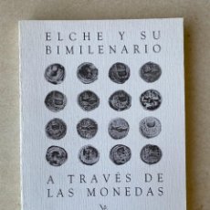 Catálogos e Livros de Moedas: ELCHE A TRAVES DE LAS MONEDAS - ELCHE Y SU BIMILENARIO. Lote 354726773