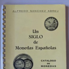 Catálogos y Libros de Monedas: PRIMERA EDICION RAREZA - UN SIGLO DE MONEDAS ESPAÑOLAS - ALFREDO SANCHEZ ABREU - BILBAO 1971